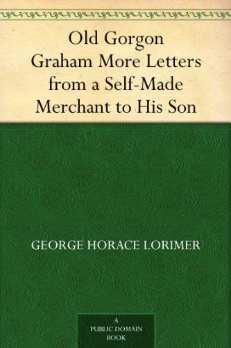 Old Gorgon Graham More Letters From a Self-Made Merchant to His Son